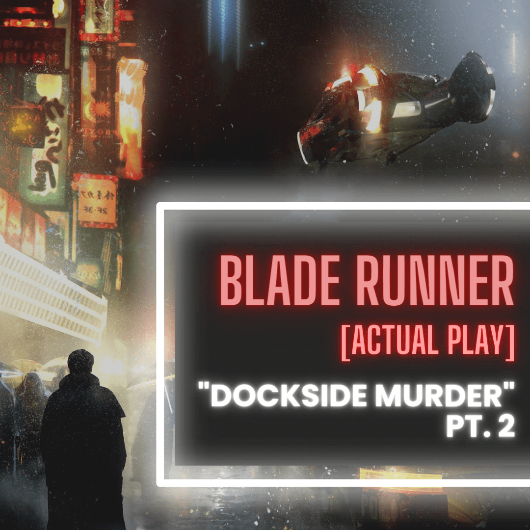 Blade Runner Dockside Murder Actual Play